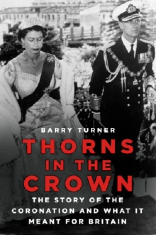 Image of Thorns in the Crown : The Story of the Coronation and what it Meant for Britain Paperback / softback