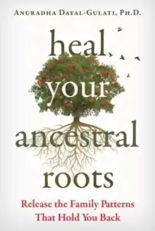Image of Heal Your Ancestral Roots : Release the Family Patterns That Hold You Back