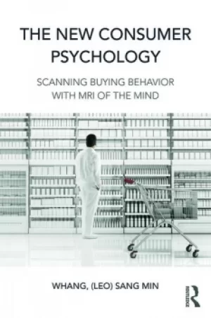Image of The New Consumer PsychologyScanning buying behavior with MRI of the mind