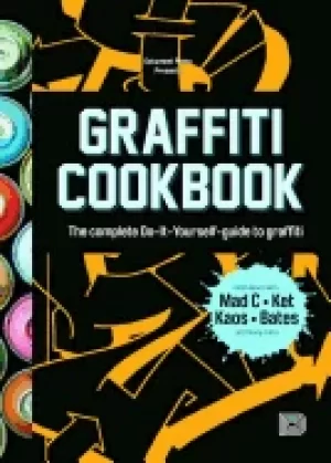Image of graffiti cookbook the complete do it yourself guide to graffiti
