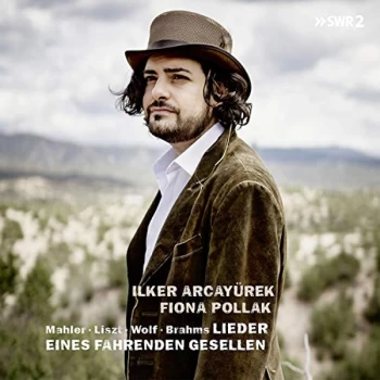 image of Ilker Arcayurek & Fiona Pollak - Mahler/Liszt/Wolf/Brahms: Lieder Eines Fahrenden Gesellen CD