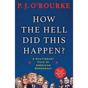 Image of How the Hell Did This Happen? A Cautionary Tale of American Democracy Paperback / softback 2018
