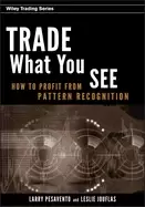 Image of trade what you see how to profit from pattern recognition