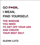 Image of go f ck i mean find yourself the wisdom you need to get off your ass and cr