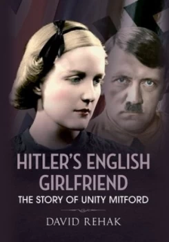 Image of Hitlers English Girlfriend by David Rehak Hardback