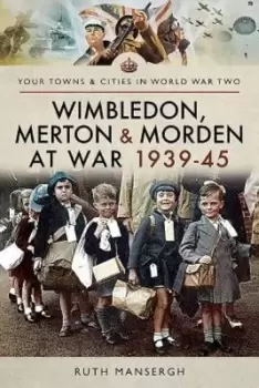 Image of Wimbledon Merton & Morden at war 1939-45 by Ruth Mansergh