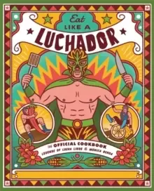 Image of Eat Like a Luchador : The Official Cookbook