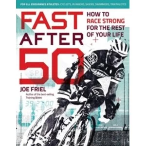 Image of Fast After 50 : How to Race Strong for the Rest of Your Life