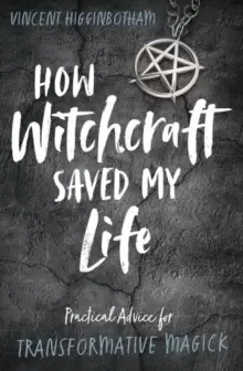 Image of How Witchcraft Saved My Life : Practical Advice for Transformative Magic