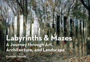 Image of labyrinths and mazes a journey through art architecture and landscape