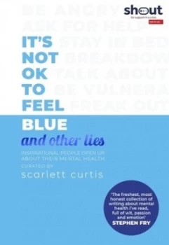 Image of Its not OK to feel blue and other lies by Scarlett Curtis