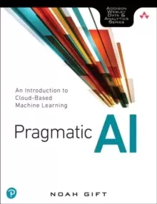 Image of Pragmatic AI : An Introduction to Cloud-Based Machine Learning