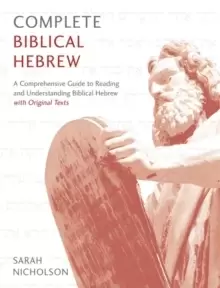 Image of Complete Biblical Hebrew : A Comprehensive Guide to Reading and Understanding Biblical Hebrew, with Original Texts