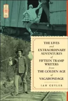 Image of The Lives And Extraordinary Adventures Of Fifteen Tramp Writers From The Golden Age Of Vagabondage