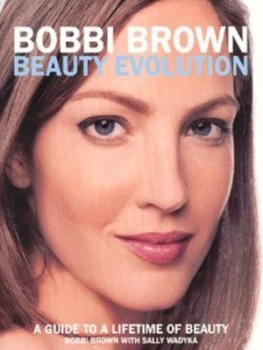 Image of Bobbi Brown Beauty Evolution by Bobbi Brown and Sally Wadyka Paperback