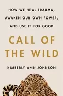 Image of call of the wild how we heal trauma awaken our own power and use it for goo
