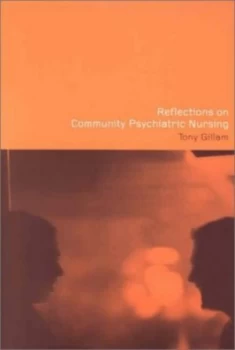 Image of Reflections on Community Psychiatric Nursing by Tony Gillam Paperback