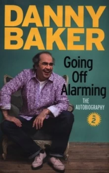 Image of Going off Alarming by Danny Baker Hardback