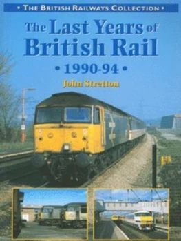 Image of The Last Years of British Rail 1990-94 by John Stretton Paperback