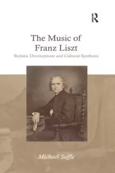 Image of The Music of Franz Liszt Stylistic Development and Cultural Synthesis