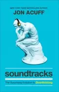 Image of soundtracks the surprising solution to overthinking