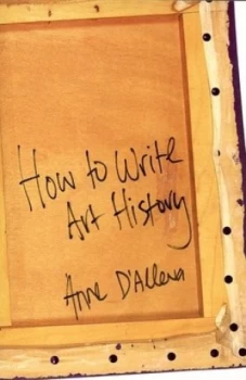Image of How to Write Art History by Anne Dalleva Paperback