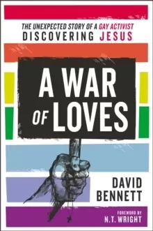 Image of A War of Loves : The Unexpected Story of a Gay Activist Discovering Jesus
