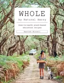 Image of Whole : Down-to-earth plant-based wholefood recipes