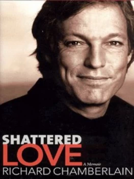 Image of Shattered Love by Richard Chamberlain Hardback
