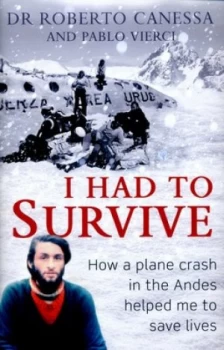 Image of I Had to Survive by Dr Dr. Roberto Canessa Hardback