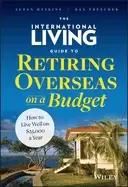 Image of international living guide to retiring overseas on a budget how to live wel