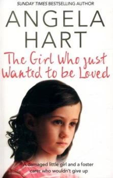Image of The Girl Who Just Wanted to Be Loved by Angela Hart Book