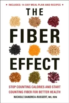 Image of The Fiber Effect : Stop Counting Calories and Start Counting Fiber for Better Health