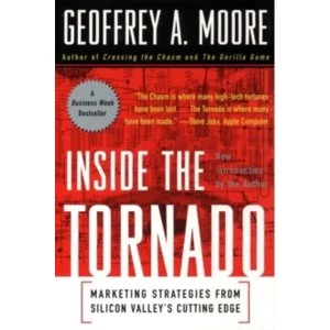 Image of Inside the Tornado: Strategies for Developing, Leveraging, and Surviving Hypergrowth Markets by Geoffrey A. Moore (Paperback,...