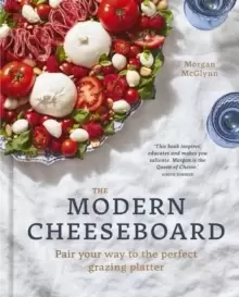 Image of The Modern Cheeseboard : Pair your way to the perfect grazing platter