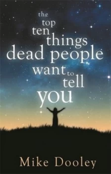Image of The Top Ten Things Dead People Want to Tell You by Mike Dooley Paperback