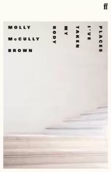 Image of Places Ive taken my body by Molly McCully Brown