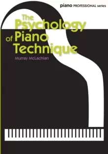 Image of The Psychology of Piano Technique