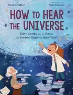 Image of how to hear the universe gaby gonzalez and the search for einsteins ripples