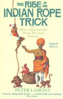 Image of The Rise of the Indian Rope Trick by Peter Lamont Paperback