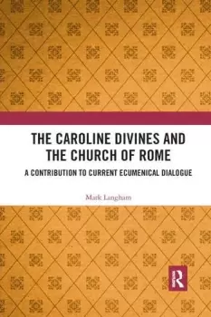 Image of The Caroline Divines and the Church of RomeA Contribution to Current Ecumenical Dialogue