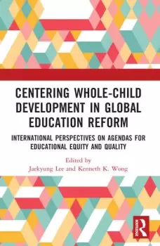 Image of Centering Whole-Child Development in Global Education Reform International Perspectives on Agendas for Educational Equity and Quality