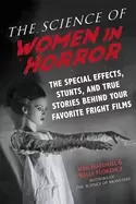 Image of science of women in horror the special effects stunts and true stories behi