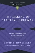 Image of making of stanley hauerwas bridging barth and postliberalism