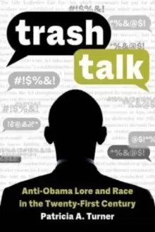 Image of Trash Talk : Anti-Obama Lore and Race in the Twenty-First Century