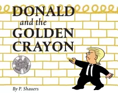 Image of donald and the golden crayon an unpresidented parody a book that uses the b