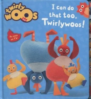 Image of I Can Do That Too Twirlywoos by Stella Gurney Book