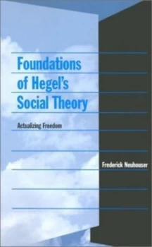 Image of Foundations of Hegels Social Theory by Frederick Neuhouser Paperback