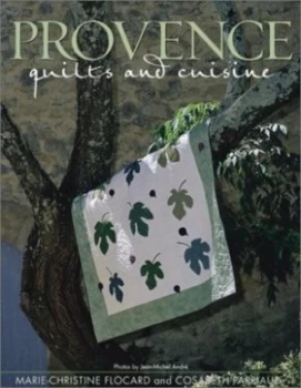 Image of Provence Quilts and Cuisine by Marie-Christine Flocard and Cosabeth Parriaud and Jean-Michel Andr Paperback