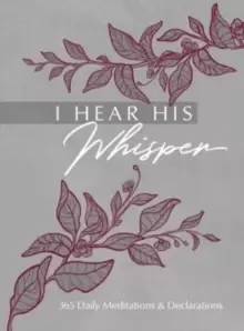 Image of I Hear His Whisper : 365 Daily Meditations & Declarations